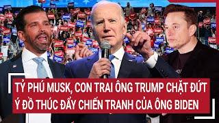 Toàn cảnh Thế giới 18/11: Ông Musk và con trai ông Trump phá ý đồ thúc đẩy chiến tranh của ông Biden