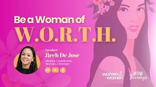 Be a Woman of W.O.R.T.H. with Jireh De Jose