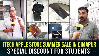 iTECH APPLE STORE SUMMER SALE IN DIMAPUR: SPECIAL DISCOUNT FOR STUDENTS