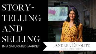 Storytelling & Selling in a Saturated Market | Andrea Eppolito