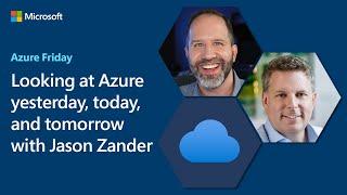 Looking at Azure yesterday, today, and tomorrow with Jason Zander | Azure Friday