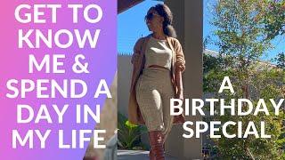 GET TO KNOW ME  &  SPEND A DAY IN MY LIFE -A BIRTHDAY SPECIAL