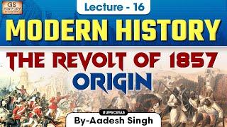 The Revolt of 1857 Origin | Indian Modern History | UPSC | Lecture 16 | Aadesh Singh