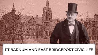 PT Barnum's Civic Life in East Bridgeport, CT