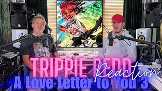 Dad Reacts To Trippie Redd - A Love Letter To You 3 - Reaction