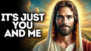 It’s Just You and Me | God Says | God Message Today | Gods Message Now | God Message | God Say