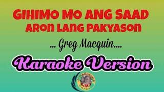 Gihimo Mo Ang Saad Aron Lang Pakyason (Greg Macquin) Karaoke Version