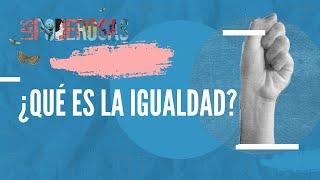 ¿Qué es la igualdad? | Feminopedia | Las Poderosas