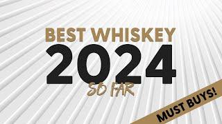 The Best Whiskey of 2024 So Far (BUY These If You See Them!)