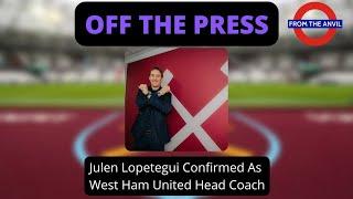 Off The Press: Julen Lopetegui Confirmed As West Ham United Head Coach