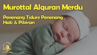 Murottal Alquran Merdu - Penenang Tidure, Penenang Hati & Pikiran