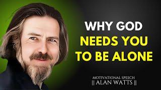 Why God Needs You to Be Alone Before Elevation | ALAN WATTS BEST MOTIVATIONAL SPEECH #alanwatts