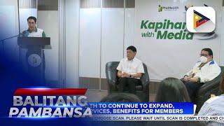 PhilHealth to continue to expand, improve services, benefits for members