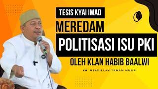 POLITISASI ISU PKI OLEH KLAN HABIB BAALWI, MENGAPA TAK MUNCUL LAGI PASCA TESIS KYAI IMAD?