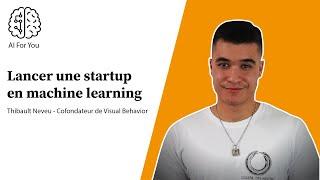 Lancer une startup en Machine Learning avec Thibault Neveu - PODCAST IA #5