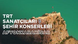 CANLI - TRT Sanatçıları Şehir Konserleri | Afyonkarahisar