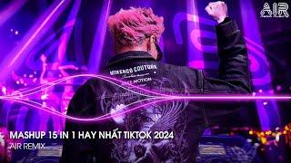 Mashup 15 in 1 - Nhạc Remix TikTok Triệu View Hay Nhất Hiện Nay  Top 15 Nhạc TikTok Hay Nhất 2024