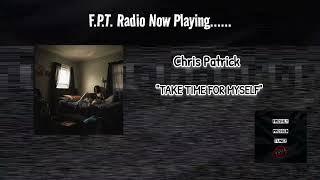 Chris Patrick - TAKE TIME FOR MYSELF | F.P.T. Radio 