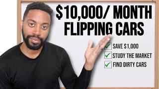 Start Flipping Cars Full Time ($10,000 Per Month Guide For Beginners)