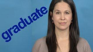 How to Pronounce GRADUATE - Word of the Week - American English