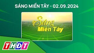 Sáng Miền Tây - 2/9/2024 | Tự hào ngày Tết Độc lập | THDT