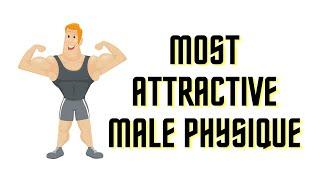 What Is The IDEAL Male PHYSIQUE | Best Body For Men | Most Attractive Male Physique