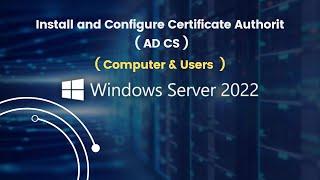 Install and Configure Certificate Authority ( Computer & Users ) AD CS on Windows Server 2022