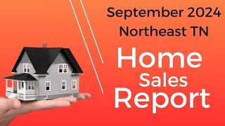 Northeast Tennessee Home Sales Report - September 2024