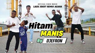 HITAM MANIS LAGU JOGET REMIX ACARA TERBARU ( By Djefron )