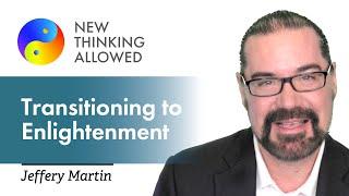 Transitioning to Enlightenment with Jeffery Martin