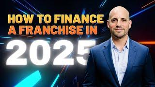 How To Finance A Franchise in 2025