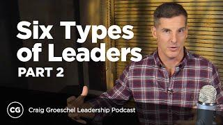 Six Types of Leaders: Part 2 - Craig Groeschel Leadership Podcast