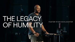 The Legacy of Humility | Ryan Schlachter | FOUNT