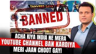 Acha Kiya India Ne Mera Youtube Channel Ban Kardiya Meri Jaan Choot Gayi | Tanveer Says