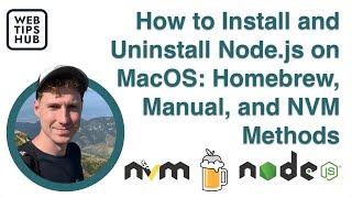 How to Install and Uninstall Node.js (npm) on MacOS: Homebrew, Manual, and NVM Methods