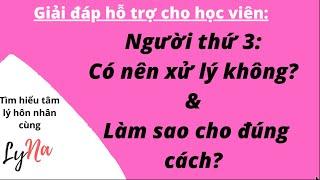 Xử Lý Người Thứ 3: Nên Hay Không? Làm Sao Cho Đúng Cách?