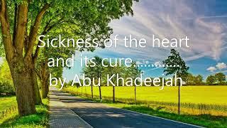 Sickness of the heart and its cure............. by Abu Khadeejah