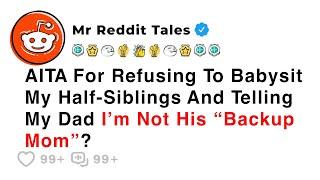 AITA For Refusing To Babysit My Half-Siblings And Telling My Dad... - Best Reddit Stories