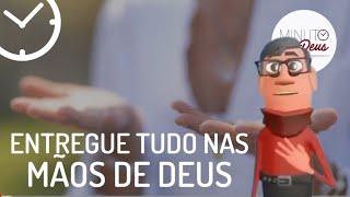 ENTREGUE TUDO NAS MÃOS DE DEUS - Minuto com Deus Animações - Pastor Edvaldo Oliveira