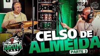 CELSO DE ALMEIDA - DrumCast #51 | Parte 2