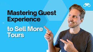 Mastering Guest Experience to Sell More Tours [Costly Tour Business Mistakes 4/7]