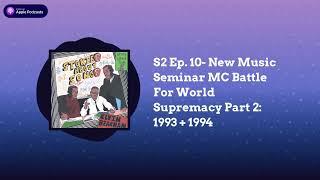 S2 Ep. 10- New Music Seminar MC Battle For World Supremacy Part 2: 1993 + 1994 |...