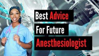 Best ADVICE for future ANESTESIOLOGIST- PreMed and Medical School Advice for future Career