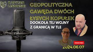 GAWĘDA GEOPOLITYCZNA DWÓCH ŁYSYCH KOPUŁEK z granicą w tle i wojną. Marek Meissner i Kapitan Lisowski