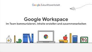 Google Workspace: Im Team kommunizieren, Inhalte erstellen und zusammenarbeiten