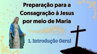 1. Consagração à Nossa Senhora.  INTRODUÇÃO GERAL.