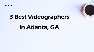 3 Best Videographers in Atlanta, Georgia 2024 | Video Production Services