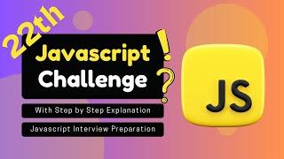 JavaScript Challenge With Step by Step Explanation | JavaScript Interview Preparation | Part 22