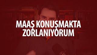 Maaş konuşmakta zorlanıyorum