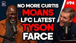 No more Curtis Moans, LFC Latest & Tyson Farce | Episode 94